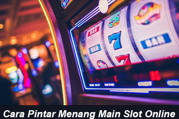 Cara Pintar Menang Main Slot Online: Panduan RTP dan Strategi