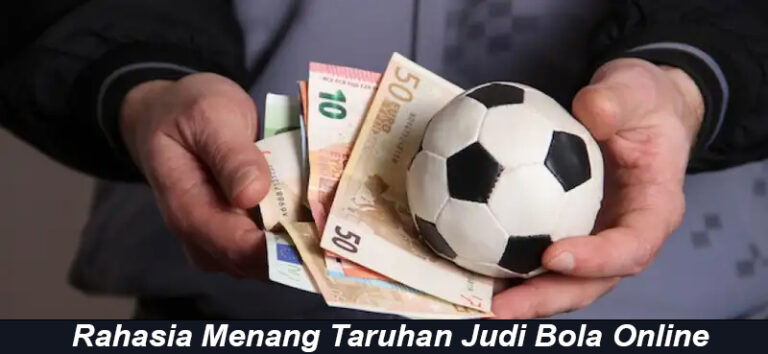 Rahasia Menang Taruhan Judi Bola Online